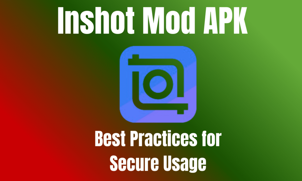 Is InShot Mod APK Safe Best Practices for Secure Usage